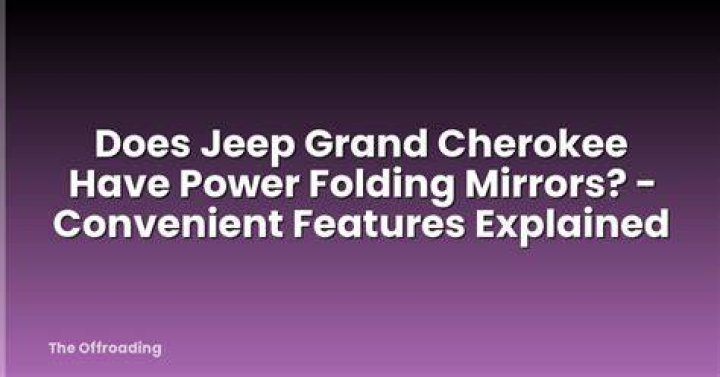Does Jeep Grand Cherokee have power folding mirrors